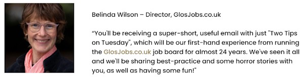 RECRUITERS: Get ahead of the game - sign up for Two Tips on Tuesday - A one-minute-read email with easy and interesting recruitment tips...