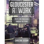 Gloucester at Work - People and Industries Through the Years by Christine Jordan