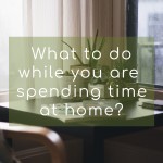 Innovative, useful and fun suggestions of what to do while you are spending time at home...