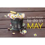 Top Ten Things To Do In May 2024