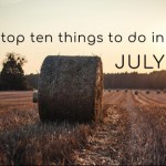 Top Ten Things To Do In July 2024
